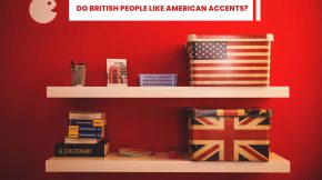 Do British People Like American Accents