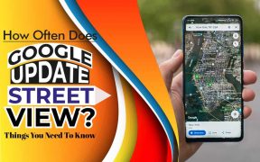 How Often Does Google Update Street View