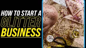 How To Start A Glitter Business