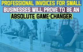 Professional Invoices For Small Businesses Will Prove To Be An Absolute Game-Changer