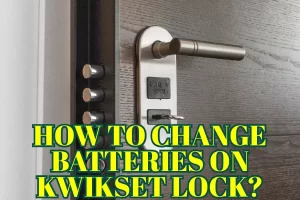 How To Change Batteries On Kwikset Lock
